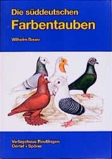 Die S&uuml;ddeutschen Farbentauben - Wilhelm Bauer