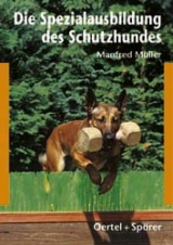 Die Spezialausbildung des Schutzhundes - Manfred M&uuml;ller
