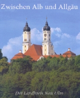 Zwischen Alb und Allg&auml;u. Der Landkreis Neu-Ulm - Erich J Gessner, Anton H Konrad