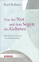 Von der Not und dem Segen des Gebetes -  Karl Rahner