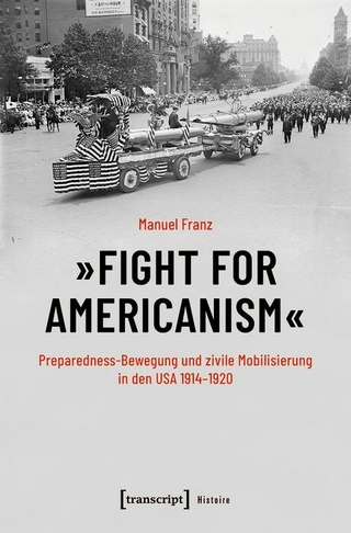 »Fight for Americanism« – Preparedness-Bewegung und zivile Mobilisierung in den USA 1914-1920