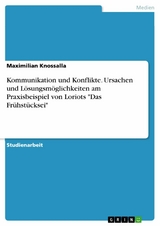 Kommunikation und Konflikte. Ursachen und L&ouml;sungsm&ouml;glichkeiten am Praxisbeispiel von Loriots "Das Fr&uuml;hst&uuml;cksei" - Maximilian Knossalla