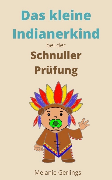 Das kleine Indianerkind bei der Schnuller Pr&uuml;fung - Melanie Gerlings