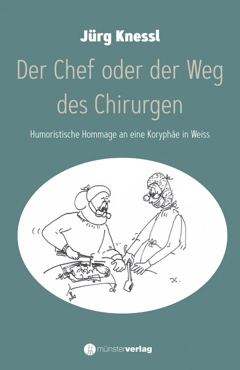 Der Chef oder der Weg des Chirurgen -  J&uuml;rg Kessel