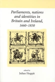 Parliaments, nations and identities in Britain and Ireland, 1660–1850
