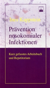 Pr&auml;vention nosokomialer Infektionen - Ines Kappstein
