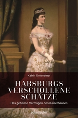 Habsburgs verschollene Sch&auml;tze - Katrin Unterreiner