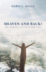 Heaven and Back! - Dawn L Kelly