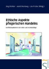 Ethische Aspekte pflegerischen Handelns - J&ouml;rg Richter, Astrid Norberg, Ute Fricke