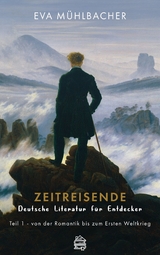 Zeitreisende - Deutsche Literatur f&uuml;r Entdecker - Eva M&uuml;hlbacher