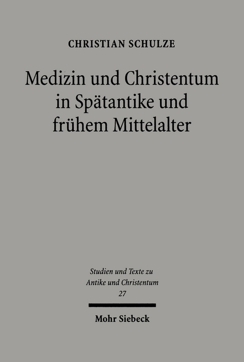 Medizin und Christentum in Spätantike und frühem Mittelalter -  Christian Schulze