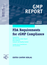 FDA Requirements for cGMP Compliance - Gerhard Becker, J&ouml;rg Fetsch, Michael Jahnke, Manfred Jantsch, Denise Mocha, Sven Pommeranz, Andr&eacute; Rausch, Bernd Renger, Manuela Scholz, Birgit Schunke, Thomas Trantow, Bettina Trotte