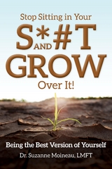 Stop Sitting in Your S*#T and GROW Over it! - Suzanne Moineau