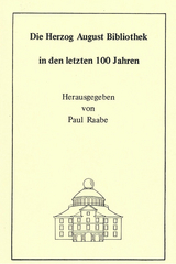Die Herzog August Bibliothek in den letzten 100 Jahren - Wolfgang Milde, Georg Ruppelt, Paul Raabe