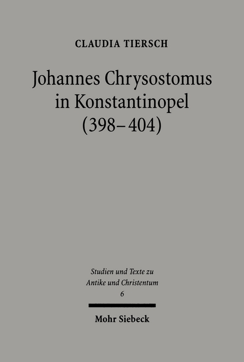 Johannes Chrysostomus in Konstantinopel (398-404) -  Claudia Tiersch