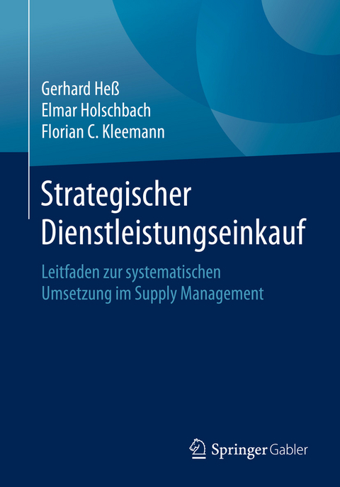 Strategischer Dienstleistungseinkauf - Gerhard He&szlig;, Elmar Holschbach, Florian C. Kleemann