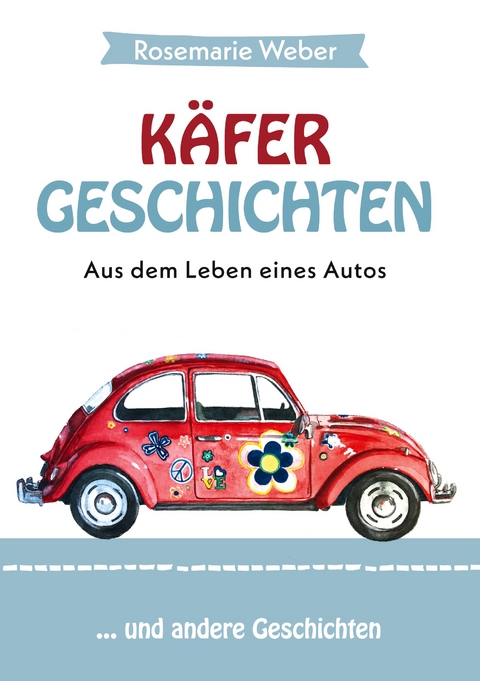 K&auml;fergeschichten - Aus dem Leben eines Autos - Rosemarie Weber