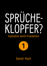 Sprücheklopfer? - Inspiration durch Provokation Teil 1 - Daniel Hoch