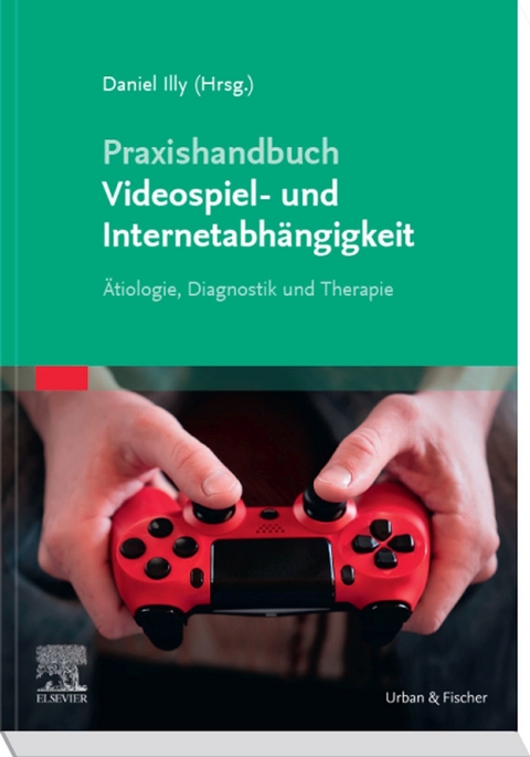 Praxishandbuch Videospiel- und Internetabh&auml;ngigkeit -  Daniel Illy