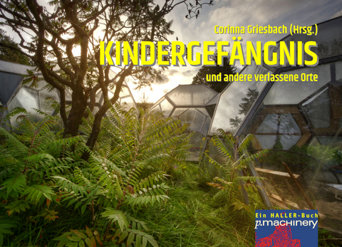 KINDERGEF&Auml;NGNIS und andere verlassene Orte - 