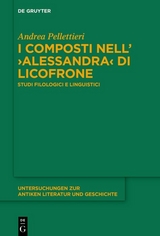 I composti nell&rsquo;&rsaquo;Alessandra&lsaquo; di Licofrone - Andrea Pellettieri