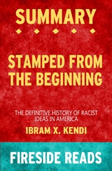 Stamped from the Beginning: The Definitive History of Racist Ideas in America by Ibram X. Kendi: Summary by Fireside Reads - Fireside Reads