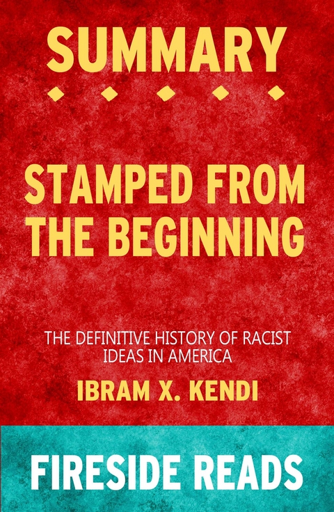 Stamped from the Beginning: The Definitive History of Racist Ideas in America by Ibram X. Kendi: Summary by Fireside Reads - Fireside Reads