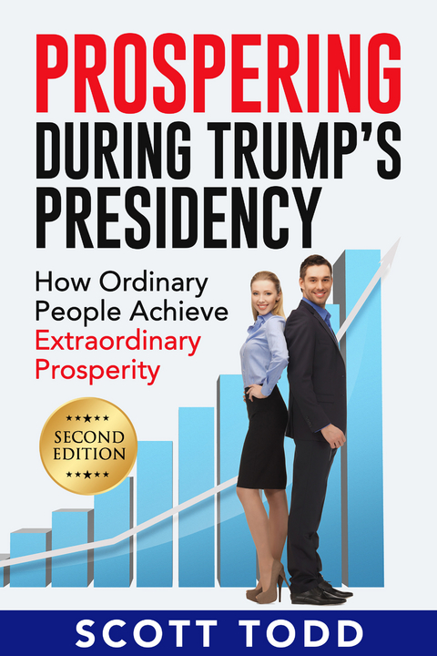 Prospering During Trump's Presidency -  Scott Todd