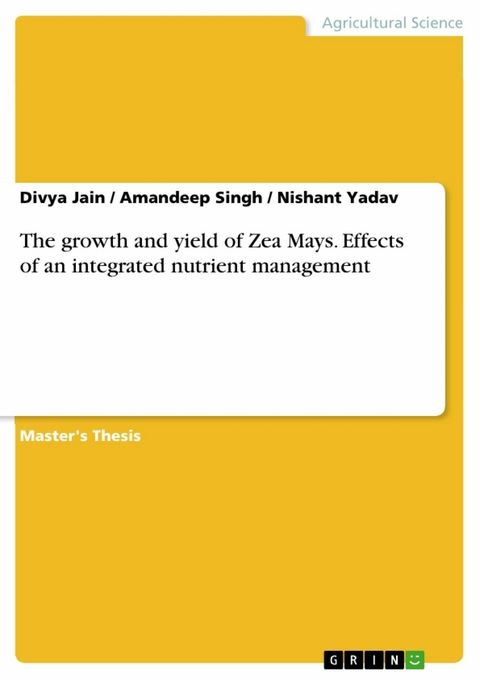 The growth and yield of Zea Mays. Effects of an integrated nutrient management - Divya Jain, Amandeep Singh, Nishant Yadav
