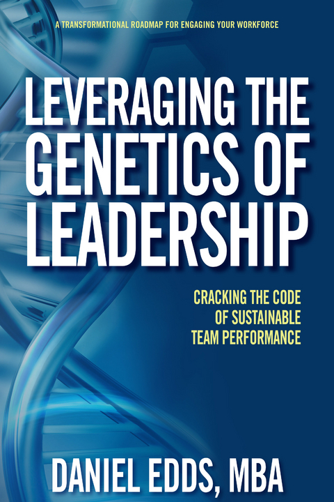 Leveraging the Genetics of Leadership -  Daniel Edds MBA