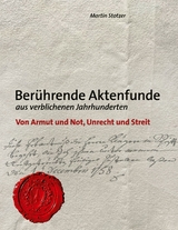 Ber&uuml;hrende Aktenfunde aus verblichenen Jahrhunderten - Martin Stotzer