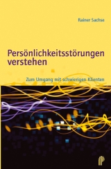 Pers&ouml;nlichkeitsst&ouml;rungen verstehen - Rainer Sachse