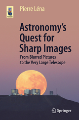 Astronomy&rsquo;s Quest for Sharp Images - Pierre L&eacute;na