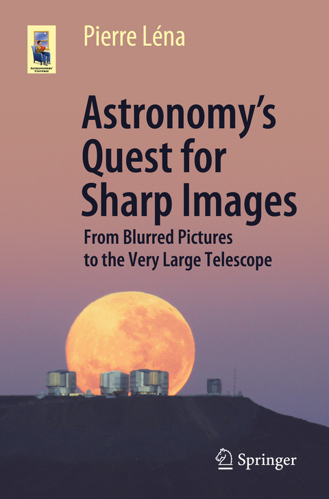 Astronomy&rsquo;s Quest for Sharp Images - Pierre L&eacute;na