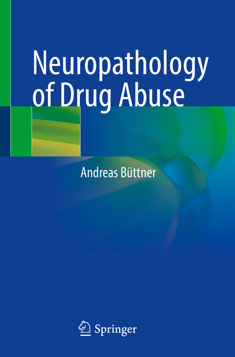 Neuropathology of Drug Abuse - Andreas B&uuml;ttner