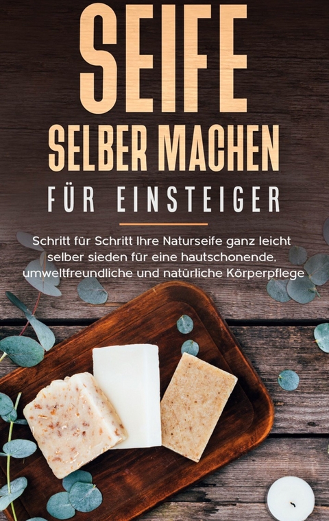 Seife selber machen f&uuml;r Einsteiger - Luisa Moschner