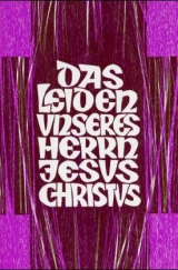 Das Leiden unseres Herrn Jesus Christus nach Matthäus, Markus, Lukas und Johannes