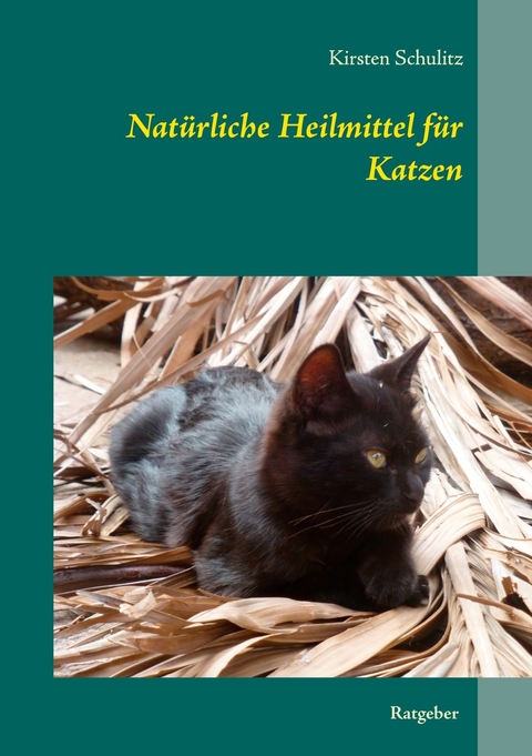 Nat&uuml;rliche Heilmittel f&uuml;r Katzen -  Kirsten Schulitz