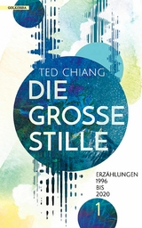 Die gro&szlig;e Stille -  Ted Chiang