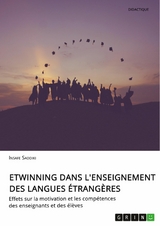 eTwinning dans l'enseignement des langues &eacute;trang&egrave;res. Effets sur la motivation et les comp&eacute;tences des enseignants et des &eacute;l&egrave;ves - Insafe Saddiki