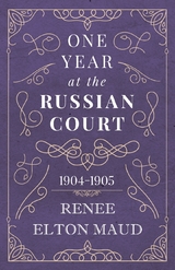 One Year at the Russian Court: 1904-1905 - Renee Elton Maud