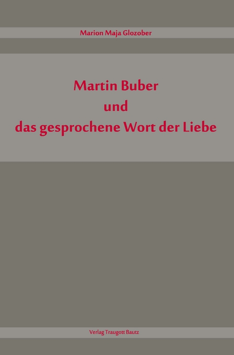 Martin Buber und das gesprochene Wort der Liebe - Marion Maja Glozober