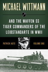 Michael Wittmann & the Waffen SS Tiger Commanders of the Leibstandarte in WWII -  Patrick Agte