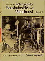 B&ouml;hmerw&auml;ldler Hausindustrie und Volkskunst, Band II - Josef Blau