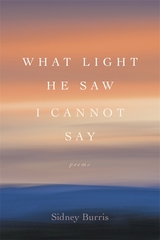 What Light He Saw I Cannot Say - Sidney Burris