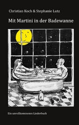 Mit Martini in der Badewanne - Christian Koch, Stephanie Lutz