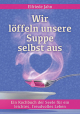 Wir l&ouml;ffeln unsere Suppe selbst aus - Elfriede Jahn