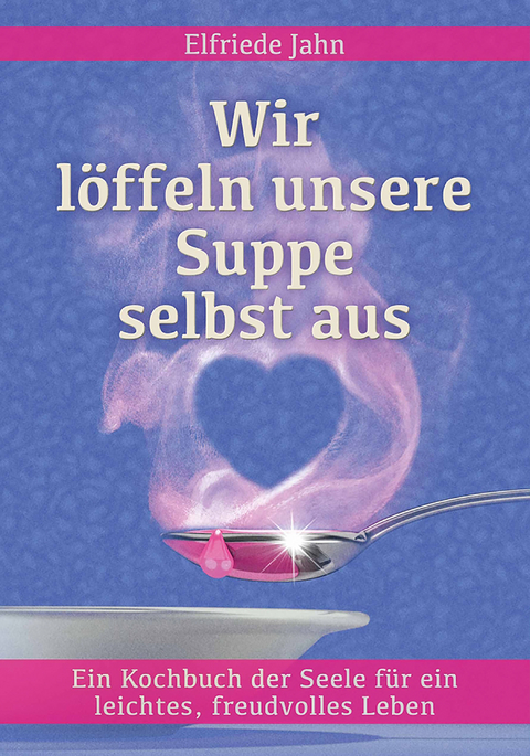 Wir l&ouml;ffeln unsere Suppe selbst aus - Elfriede Jahn