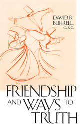 Friendship and Ways to Truth -  David B. Burrell C.S.C.