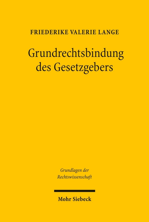 Grundrechtsbindung des Gesetzgebers -  Friederike Valerie Lange